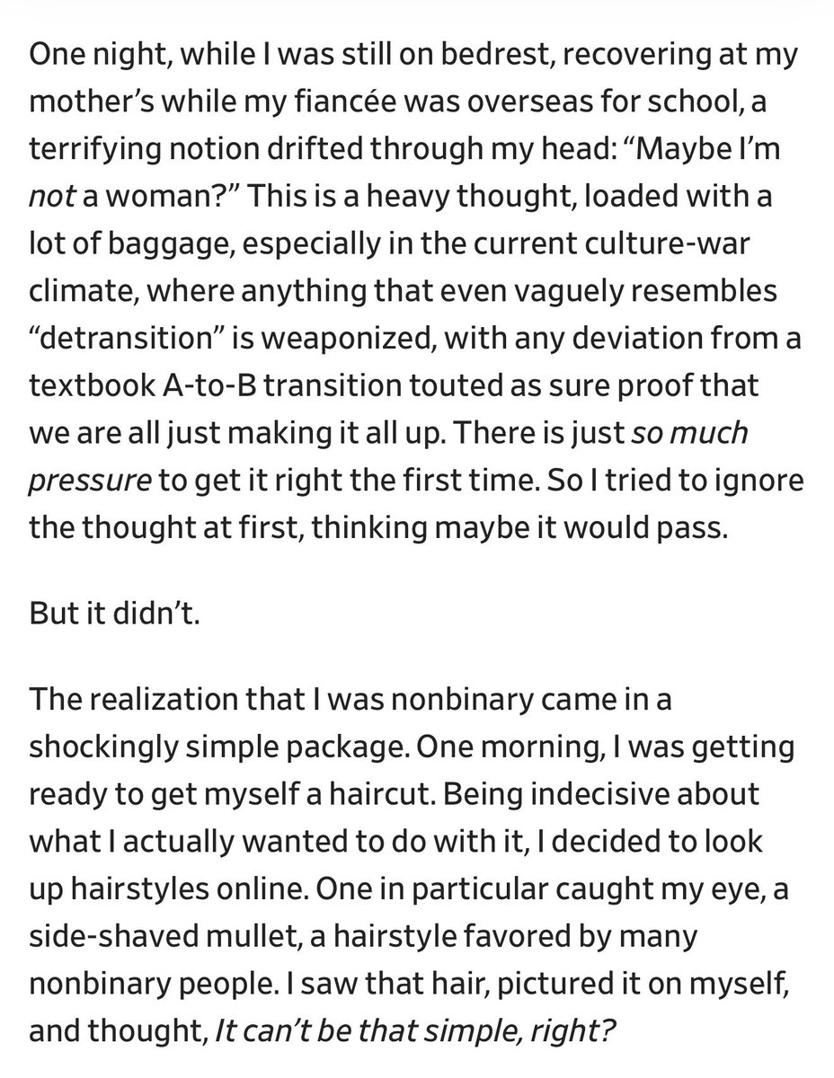 BriannaWu's tweet photo. Valerie Van-Dieman should not have medically transitioned, but they’ve already had vaginoplasty and it’s too late. We have to look at what went wrong, reinstitute medical safeguarding, and build a system willing to say, “No this is not what gender dysphoria looks like.”

Slate published a first-person piece by them. It’s meant to be sympathetic, but for anyone that understands the pathology of gender dysphoria it has every single red flag imaginable. It is a terrifying biography of the consequences of progressives dismantling all medical safeguarding for transsexualism. 

Valerie Van-Dieman didn’t have early onset gender dysphoria or adolescent onset gender dysphoria. They didn’t think about being a woman until meeting a trans woman in their mid 20s talking about gender theory. Then one day watching a transition timeline they thought it would be fun. 

This is not what clinical gender dysphoria looks like. The fact is, our clinicians are so captured by ideology they are not willing to stay so. 

Not a day went by from 5-26 that I did not have obsessive thoughts about being a woman. I drew princesses like I was a xerox machine. I prayed to Jesus constantly to let me wake up as a girl. My personality was dedicated to trying to hide every feminine instinct. It’s that way for all actual transsexuals, persistent inescapable thoughts about being a woman. 

The part of this story that is most horrifying is when they get vaginoplasty and then decide afterwards they’re not actually transexual. How did they get vaginoplasty? Because I had to do a deep dive with two additional therapists, one a literal psychiatrist , to make REALLY SURE I was an actual transsexual. 

No one is willing to say the plain truth. Medial transition is an extreme step that should be reserved for extreme cases of gender dysphoria where there is no other solution. We have no evidence that it helps non-binary people, which is not even a medical concept. It’s a political one. 

What really gets me is anyone with an even passing familiarity with gender dysphoria should have looked at her onset story and said, “No.” We’re destroying people’s bodies and setting them up for lives of neurosis where they don’t fit in anywhere. 

We can’t claim that Trans healthcare is healthcare while also not applying any clinical criteria to who gets it.
