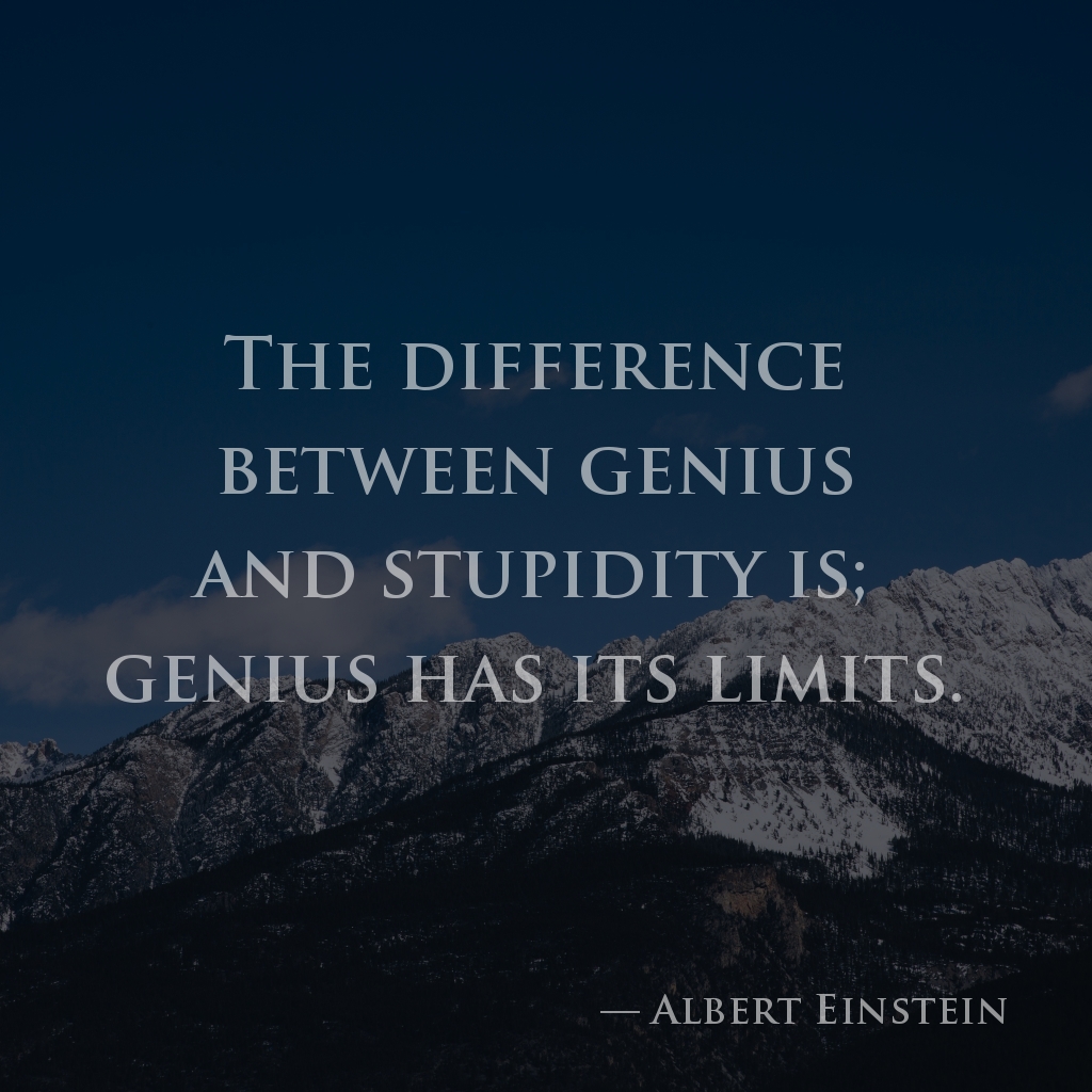 wectar's tweet image. The difference between genius and stupidity is; genius has its limits. —Albert Einstein

#AlbertEinstein #limits #difference #genius