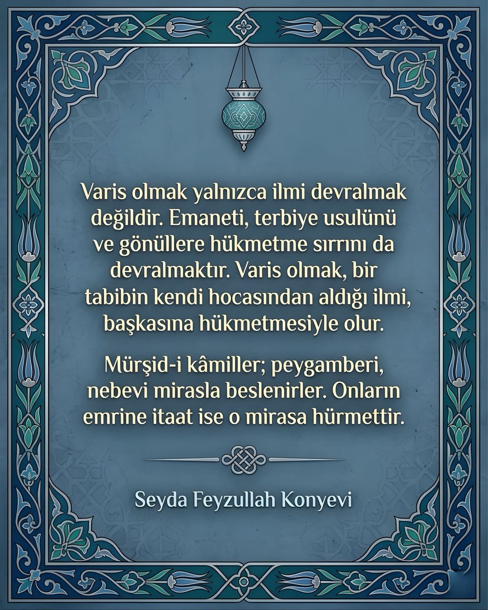 Varis olmak yalnızca ilmi devralmak değildir. Emaneti, terbiye usulünü ve gönüllere hükmetme sırrını da devralmaktır. Varis olmak, bir tabibin kendi hocasından aldığı ilmi, başkasına hükmetmesiyle olur.

Mürşid-i kâmiller; peygamberi, nebevi mirasla beslenirler. Onların emrine