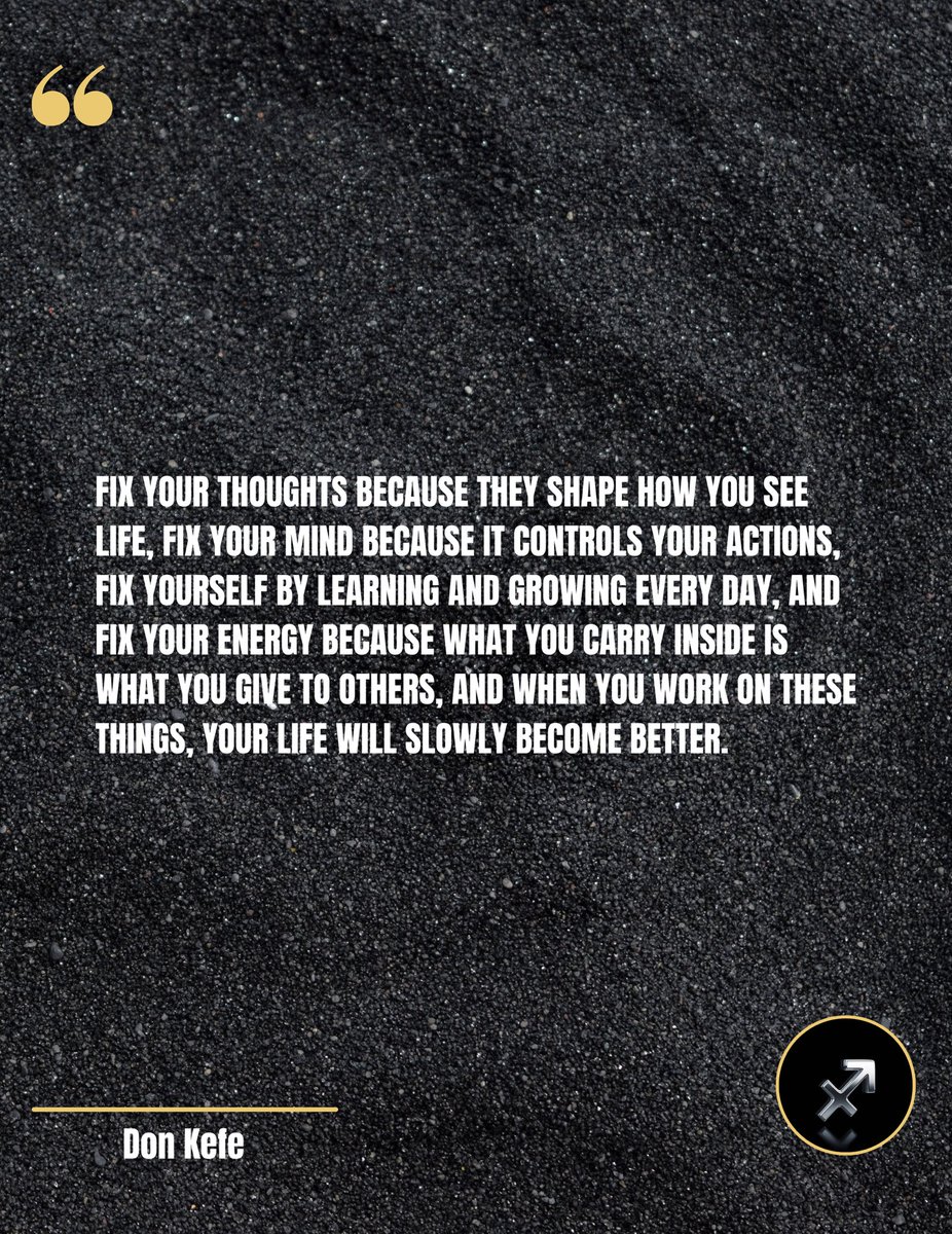 donkefe_'s tweet photo. Fix your thoughts because they shape how you see life, fix your mind because it controls your actions, fix yourself by learning and growing every day, and fix your energy because what you carry inside is what you give to others.

#donkefe #lifelessons #lifequotes https://t.co/Wu0C1Yauhd