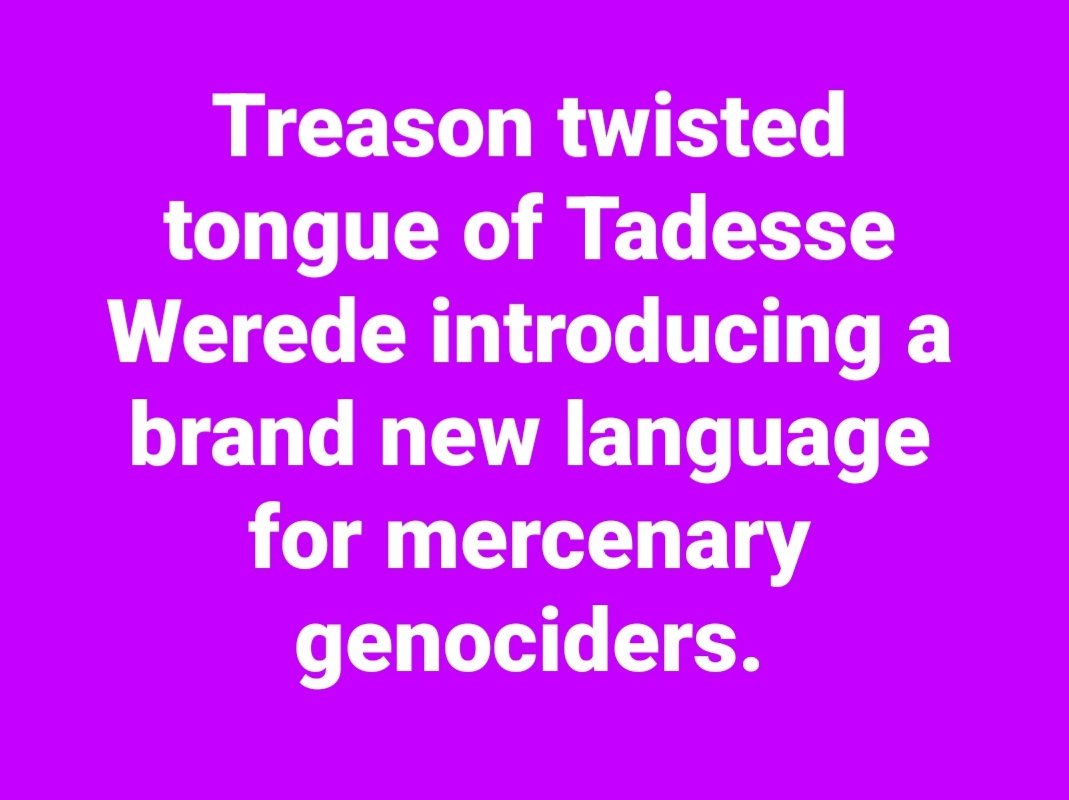 LemlemTigest's tweet image. #Treason #twisted #tongue of #Tadesse #Werede #introducing a #brand new #language for #mercenary #genociders.