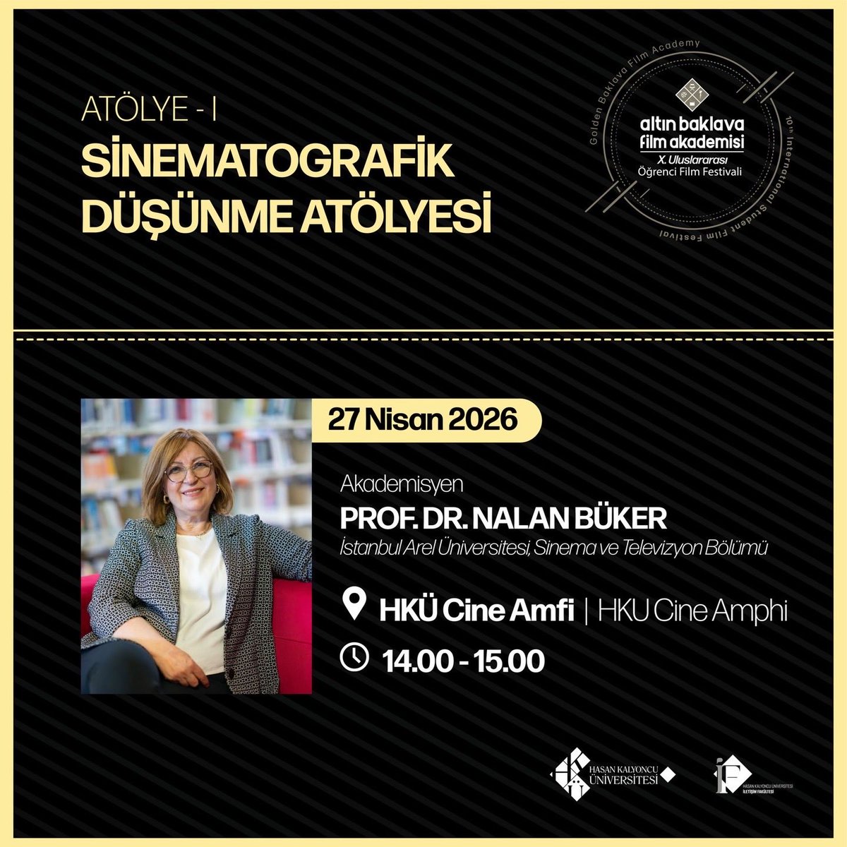 Altın Baklava Film Akademisi X. Uluslararası Öğrenci Film Festivali kapsamında atölyeler başlıyor!

Atölye I: Sinematografik Düşünme Atölyesi
Prof. Dr. Nalan Büker
İstanbul Arel Üniversitesi, Sinema ve Televizyon Bölümü

27 Nisan 2026
14.00 – 15.00
HKÜ Cine Amfi