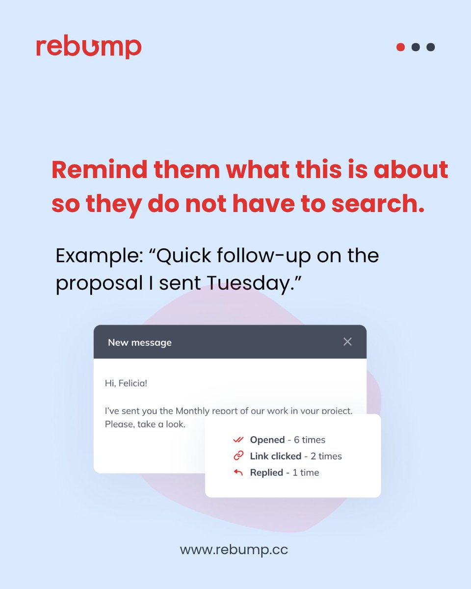 RebumpApp's tweet photo. Most follow-ups fail because they are too long or too vague.

Keep it simple: one line of context, one line of value, one clear question. 

Start your free trial: https://t.co/vRsm5ygzSE

#Rebump #FollowUpEmails #EmailAutomation #EmailWorkflows #InboxStrategy https://t.co/SqWIRlY28x