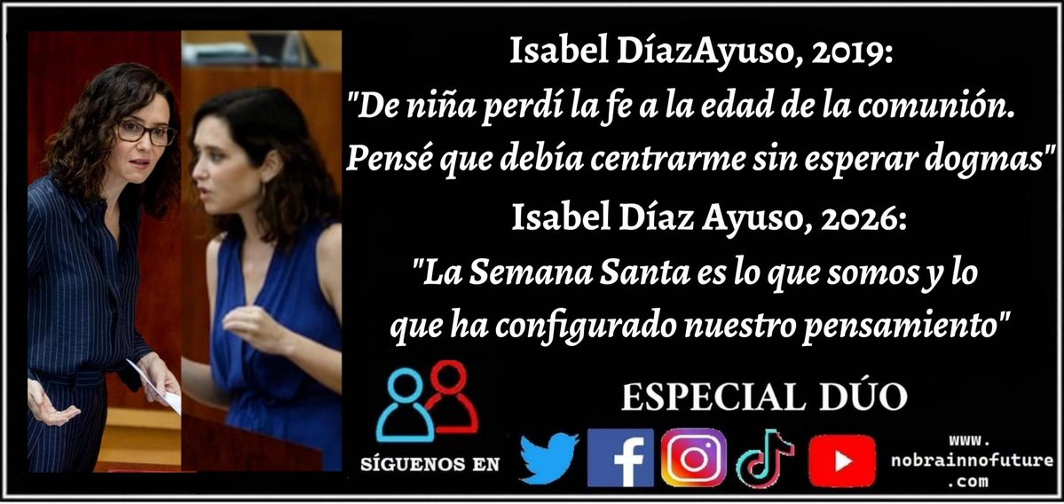 n0brainn0future's tweet image. Isabel Díaz Ayuso (2019): "De niña perdí la #fe a la edad de hacer la #comunión. Pensé que debía centrarme en el terreno sin esperar #dogmas"
Isabel Díaz Ayuso (2026): "La #SemanaSanta" es lo que somos y de dónde venimos y es lo que ha configurado nuestro pensamiento"
#ayuso