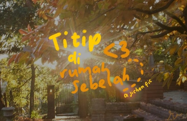 titip <3 di rumah sebelah, a jichen mini au.