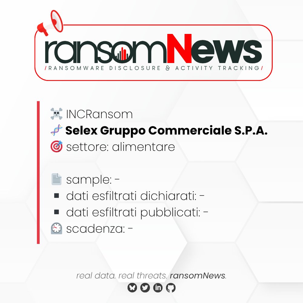 ransomnews's tweet image. 🚨 nuova rivendicazione #ransomware Italia 🚨 

🏴‍☠️ gruppo #INCRansom
🧬 Selex Gruppo Commerciale S.P.A. | Milano
🎯 settore: alimentare
🔗 selexgc.it
🗓️ 27 aprile 2026

📄 sample: -
▪️ dati esfiltrati dichiarati: -
▪️ dati esfiltrati pubblicati: -
⏲️ scadenza: -