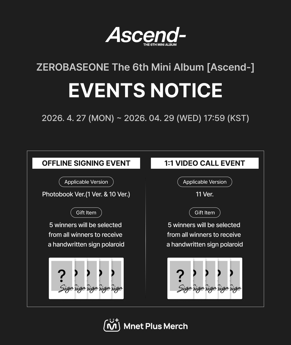 mnetplus's tweet image. [#MM] NEW MERCH &amp;amp; EVENT! I #ZEROBASEONE The 6th Mini Album [Ascend-] EVENTS NOTICE🎁✨

📣[OFFLINE SIGNING EVENT]
📅이벤트 기간: 2026.04.27(월) ~ 2026.04.29(수) 17:59 (KST)
📍 응모 버전  : Photobook Ver.(1 Ver. &amp;amp; 10 Ver.)
✨ 증정 상품 : 당첨자 중 5명 추첨하여 친필 사인 폴라로이드