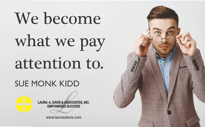 Coachlad's tweet photo. We become what we pay attention to. Sue Monk Kidd https://t.co/USc3hV8EYX