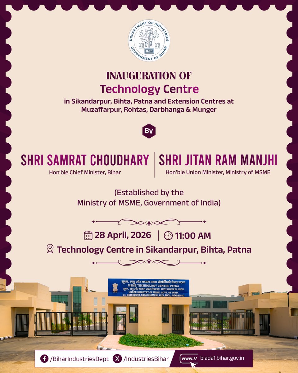 IndustriesBihar's tweet photo. Redefining the Path of Industrial Growth

Hon’ble Chief Minister  Shri Samrat Choudhary and Hon’ble Union Minister, MSME,  Shri Jitan Ram Manjhi will inaugurate the Technology Centre at Bihta, Patna on 28 April 2026. Extension Centres will also be launched at Muzaffarpur, Rohtas, Darbhanga, and Munger, creating new opportunities for technology advancement, skill development, and employment across the state.

#BiharHaiTaiyar
🚨 Bihar gains momentum in industry and employment!
#BuildAndBelieveInBihar

@PMOIndia @PiyushGoyal @CimGOI @GovernorBihar @samrat4bjp @officecmbihar @kundan_ias @bihar_rc @PTI_News @ddnewsBihar @PIB_India @DoC_GoI @investindia @BiharIndustries @BiharCabinet @ficci_india @bimcgl @BSPCBOfficial @idabihar @startup_bihar @IPRDBihar @minmsme @jitanrmanjhi
