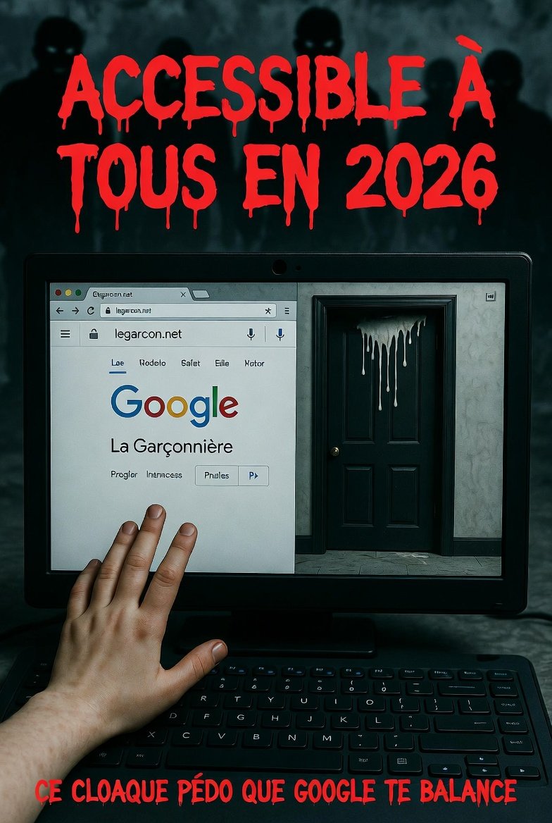 🚨 VOUS N’ALLEZ PAS CROIRE CE QUE VOUS ALLEZ LIRE👇

LA GARÇONNIÈRE : CE CLOAQUE PÉDO QUE GOOGLE TE BALANCE EN DEUX CLICS COMME SI C’ÉTAIT NORMAL.

Écoutez ça. 🔥

Vous ouvrez Google. Trois mots tapés : « legarcon.net », « La Garçonnière », ou même « première fois