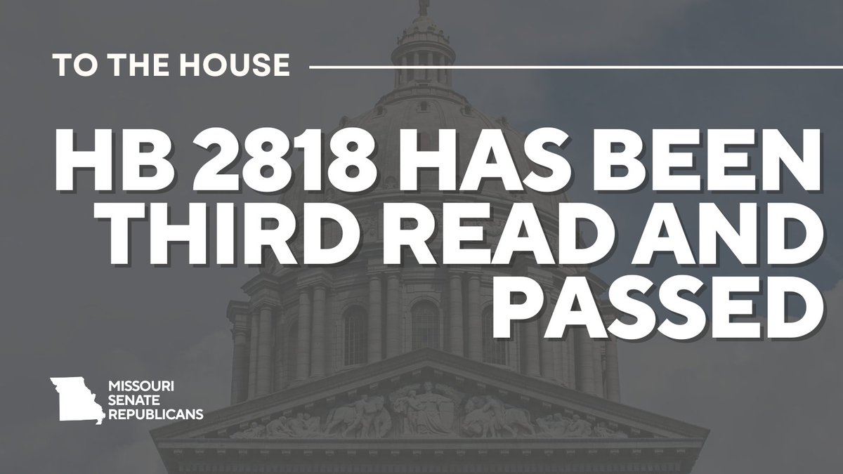 MOSenateGOP's tweet image. HB 2818 has been third read and passed. The bill was handled in the Senate by Senator Black. #moleg