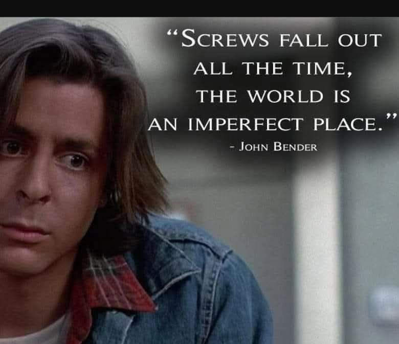 I still think about this quote at least once a week, usually while holding whatever just broke off in my hand.