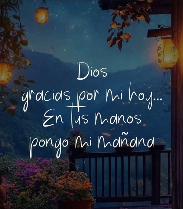 ¡Dios gracias por mi hoy...
En tus manos pongo mi mañana!
¡Buenas Noches! ❤️