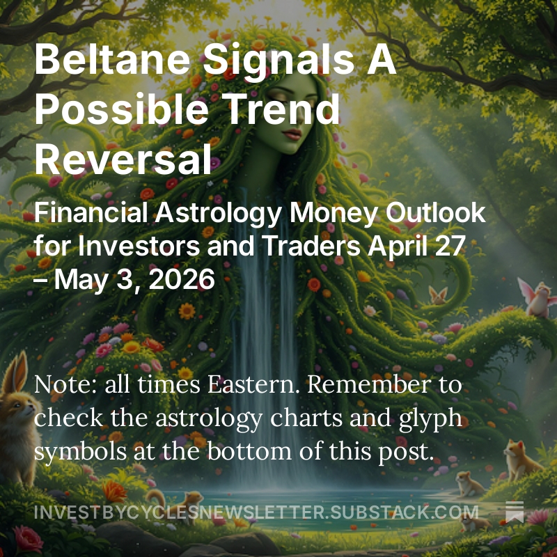 investbycycles's tweet image. Beltane Beauty and...this week looks like a mixed bag for financial astrology and markets with no clear direction. Read more for insights: investbycyclesnewsletter.substack.com/p/beltane-sign… #money #trading #stocks #stockmarket #marketanalysis #investors #cycles #WallStreet #astrology