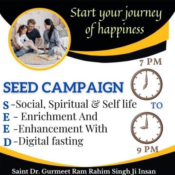 Due to increasing use of social media, we are getting away from our families. That is why Saint Gurmeet Ram Rahim Ji has started #SEED Campaign so that we can spend 2 hours in the evening between 7-9 pm away from digit things and spend time with our family.