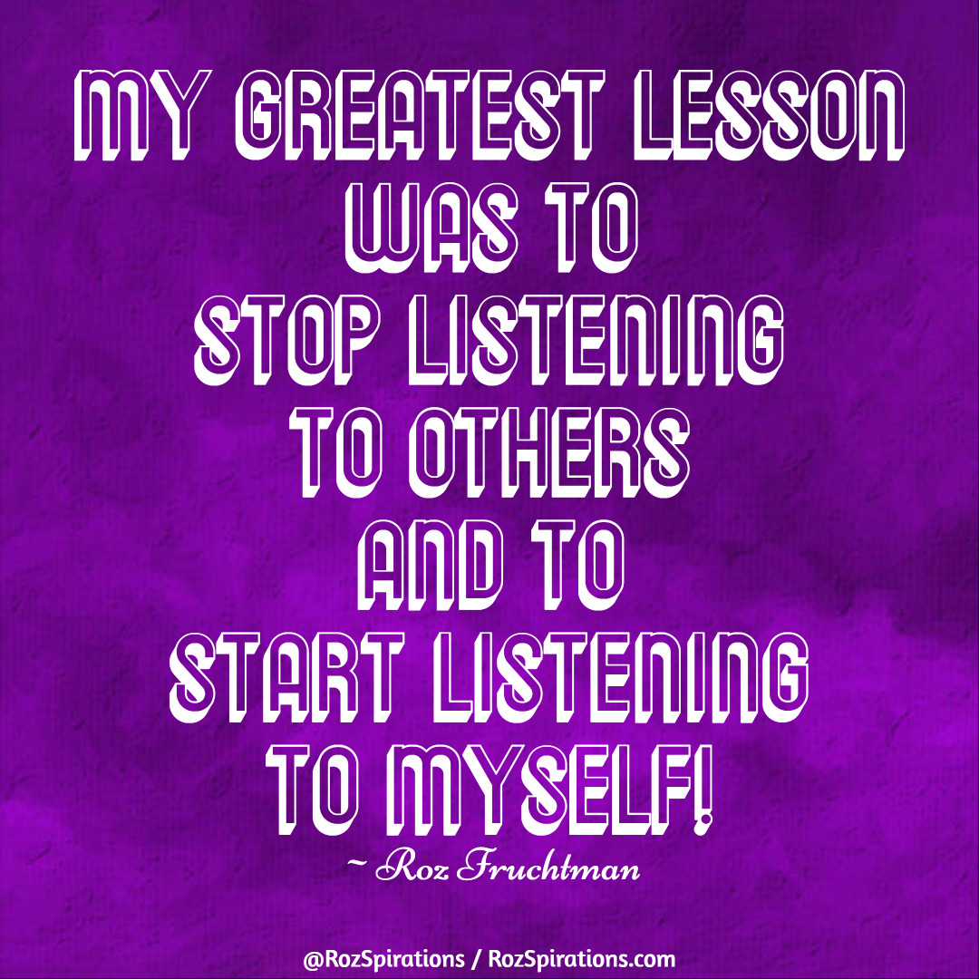 RozSpirations's tweet image. My greatest lesson was to stop listening to others and to start listening to myself! ~Roz Fruchtman

#RozSpirations #Kindness #Encouragement #Positivity #Inspiration #SelfCare #Quotes