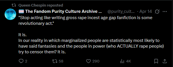 prokyonidae's tweet photo. of COURSE this person has a pre-made agenda &amp; scripts ready to reply to posts like OP, there's no way those replies were made in good faith.
if you follow or retweet the 'fandom purity culture' acct you're just a gamergater but for fanfic.
also retweets attacks on incest victims: https://t.co/YDOy8z8cxk