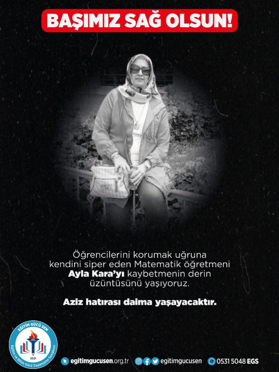 Kahramanmaraş’ta saldırı sırasında öğrencilerini korumak için kendini siper eden matematik öğretmeni Ayla Kara’nın, kaldırıldığı hastanede hayatını kaybetmesi yüreğimizi derinden yaraladı.

Ayla öğretmenimize Allah’tan rahmet; ailesine, öğrencilerine ve eğitim camiamıza