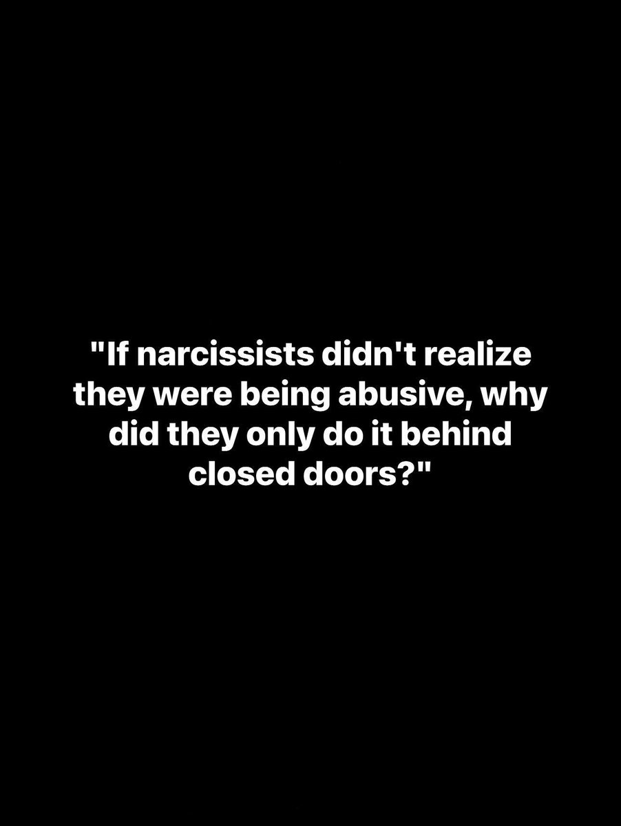 "If narcissists didn't realize they were being abusive, why did they only do it behind closed doors?"
