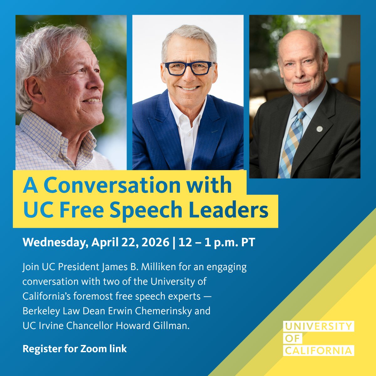 UofCalifornia's tweet image. You don't want to miss this 👇 @ucprez James B. Millikin in conversation with two of the nation's foremost #freespeech experts, @BerkeleyLaw Dean Erwin Chemerinsky and @UCIrvine Chancellor Howard Gilman, Wed, April 22, 12-1pm PT. 

RSVP required: bit.ly/4sytQfi