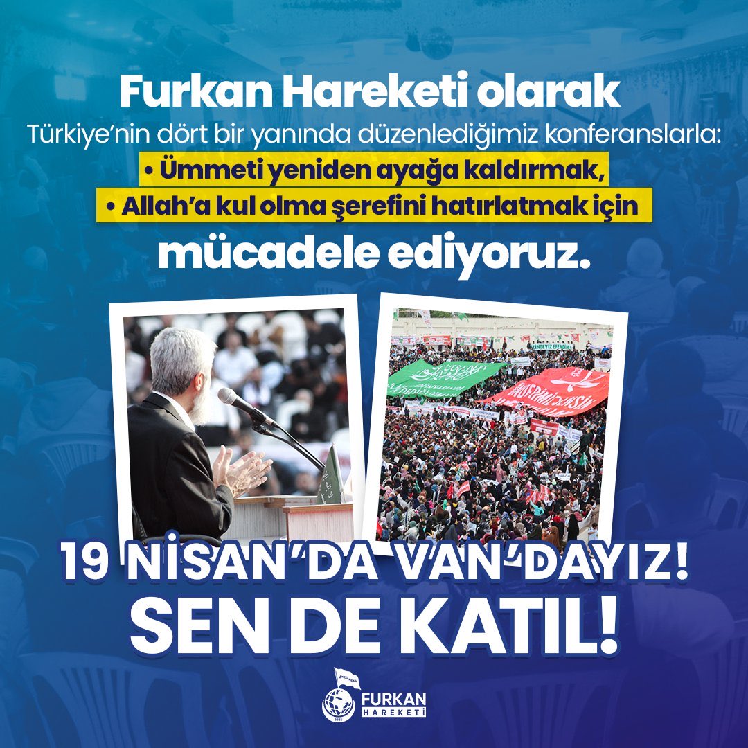 Furkan Hareketi olarak Türkiye'nin dört bir yanında düzenlediğimiz konferanslarla: 

• Ümmeti yeniden ayağa kaldırmak,
• Allah'a kul olma şerefini hatırlatmak için mücadele ediyoruz. 

19 NİSAN'DA VAN'DAYIZ! 

AlparslanHoca VanaGeliyor 
#FurkanKonferansları