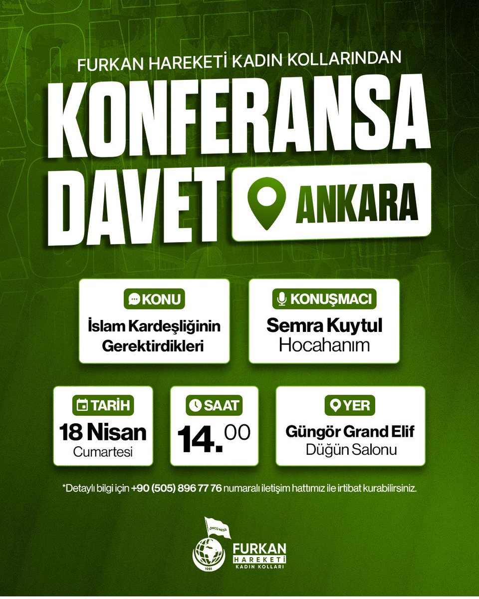 Furkan Hareketi Kadın Kollarından  
Konferansa Davet | ANKARA📢 

Konu: İslam Kardeşliğinin Gerektirdikleri
Konuşmacı: Semra Kuytul Hocahanım    

📅18 Nisan #Cumartesi 
🕑14.00
📍Güngör Grand Elif Düğün Salonu 

Tüm hanım kardeşlerimiz davetlidir. 

AlparslanHoca VanaGeliyor
