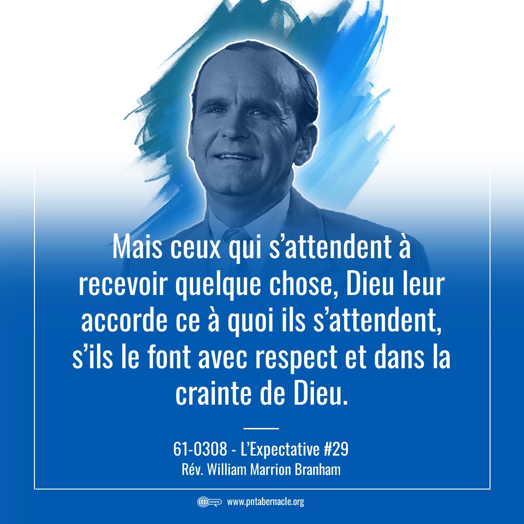 29    Mais ceux qui s’attendent à recevoir quelque chose, Dieu leur accorde ce à quoi ils s’attendent, s’ils le font avec respect et dans la crainte de Dieu.

61-0308 - L’Expectative 
Rév. William Marrion Branham