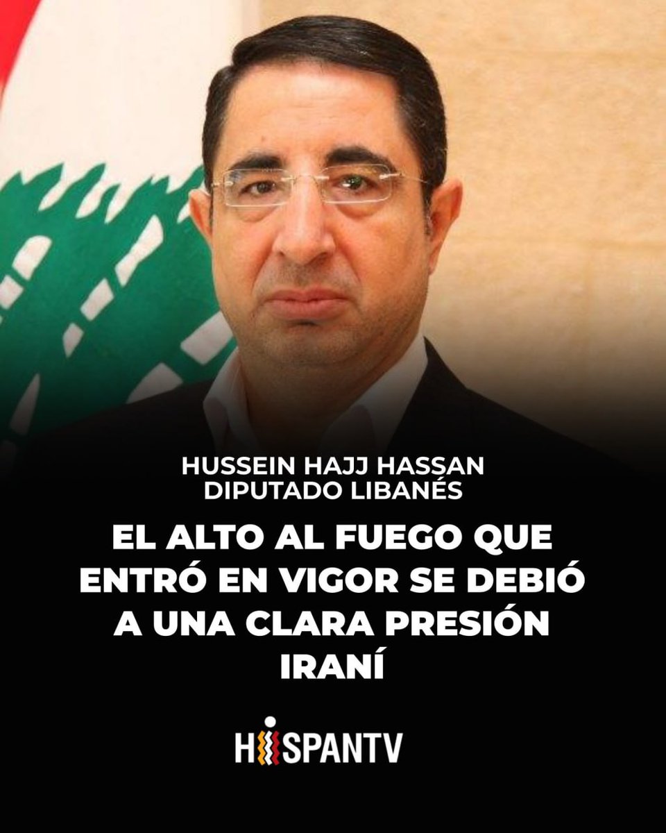 🔴 Líbano: El diputado Hussein Hajj Hasan, miembro del bloque Lealtad a la Resistencia en el parlamento, afirmó que el alto el fuego que entró en vigor se debió a una clara presión iraní.