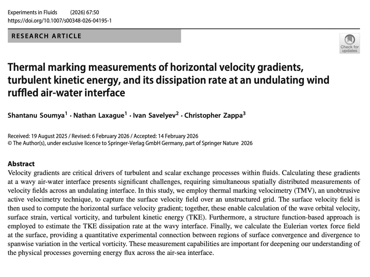 TheZappaLab's tweet photo. 📣 Zappa Lab participates in NEW @UofNH publication!

🌊 Learn about how velocity gradients and turbulence shape energy exchange at the air–sea interface in the @SpringerNature Experiments in Fluids paper: “Thermal marking measurements of horizontal velocity gradients, turbulent kinetic energy, and its dissipation rate at an undulating wind ruffled air-water interface.”

Using thermal marking velocimetry, this study captures surface velocity fields across a wavy interface to quantify strain, vorticity, turbulent kinetic energy, and its dissipation. The work also links surface convergence/divergence to vortex dynamics—advancing how we measure and understand air–sea energy fluxes.

Read the study➡️https://t.co/B8TfEJsHc1
This research is supported by @NSF and @USNavyResearch.

Lead author Shantanu Soumya is a PhD student @UofNH, he is a member of the Coupled Air-Sea Surface Layers Laboratory.

Prof. Nathan Laxague is an Assistant Professor @UofNH, he is the Principal Investigator of the Coupled Air-Sea Surface Layers Laboratory. Nathan was a Postdoctoral Research Scientist @LamontEarth in the Zappa Lab.

Dr. Ivan Savelyev is a Research Physicist @USNRL.

@LamontEarth
⁩@columbiaclimate
@Columbia
@ColumbiaScience
@USNavyResearch

#AirSeaObs #AirSeaInterface #OceanScience #FluidDynamics #TurbulentKineticEnergy