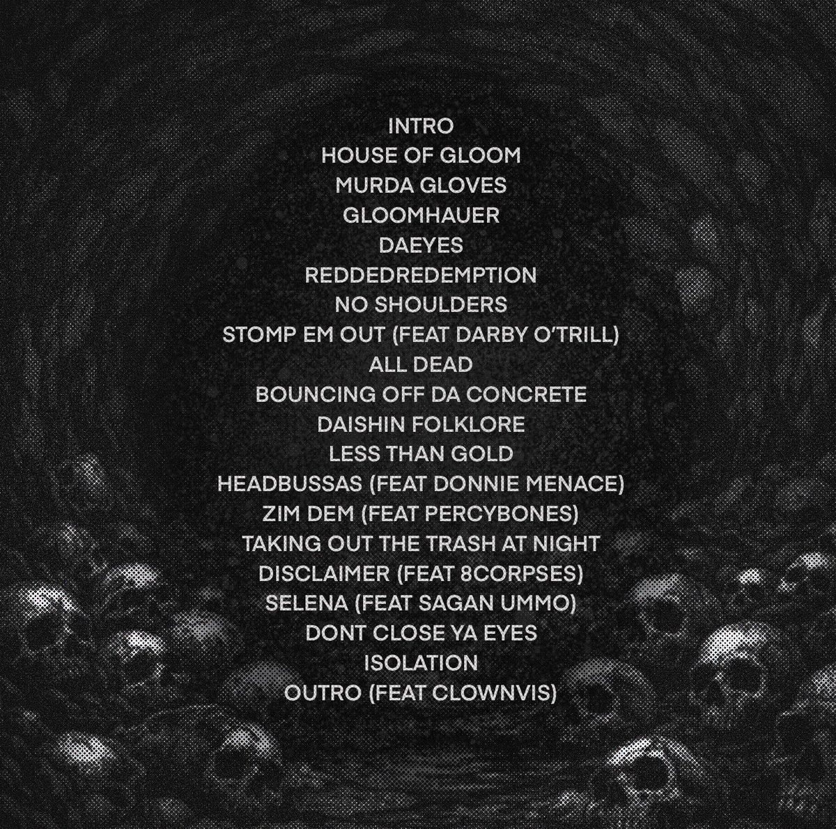 House of Gloom has a run time of 63 mins -
A total of 20 songs - it features <a href="/DarbyOTrill/">shovelmane</a> <a href="/DonnieMenace/">😈</a> <a href="/percybones/">PERCYBONES</a> <a href="/8corpses/">8corpses</a> <a href="/UMMOWOW/">UMMO</a> and <a href="/Clownvis/">CLOWNVIS</a>