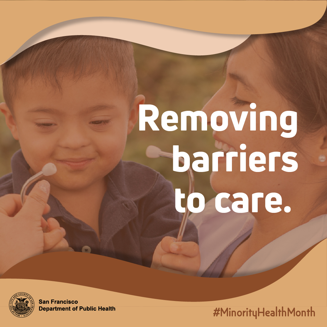 A child is holds the stethoscope curiously while the doctor holding him smiles. Large white text on the right side reads “Removing barriers to care.” Curved graphic shapes frame the image, and the San Francisco Department of Public Health logo and the text “#MinorityHealthMonth” appear at the bottom.