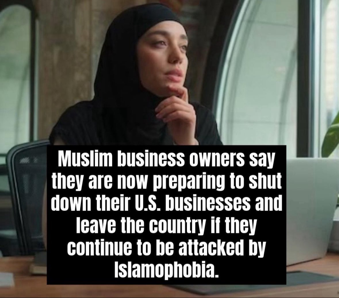 TrumpsHurricane's tweet image. Muslim business owners say they are now preparing to shut down their U.S. businesses and leave the country if they continue to be attacked by Islamophobia.

What is your response to them ??
