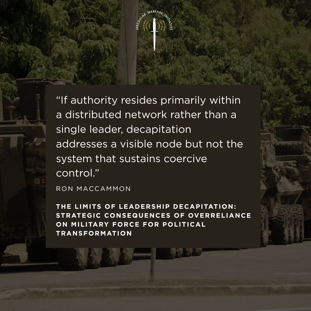 IrregWarfare's tweet photo. New in IWI: “The Limits of Leadership Decapitation: Strategic Consequences of Overreliance on Military Force for Political Transformation” by Ron MacCammon.

For more than two decades, U.S. national security policy has often relied on leadership decapitation as a pathway to political change. This piece challenges that assumption, arguing that removing individual leaders rarely dismantles the underlying networks of power that sustain regimes.

Drawing on cases from Iraq and Afghanistan to Venezuela, Iran, and Cuba, the article highlights a consistent pattern: tactical success does not necessarily translate into strategic transformation. Instead, regimes frequently adapt, reconstitute authority, and preserve coercive structures.

Read more: https://t.co/jO5ZQcE53o

----------

Nuevo en Irregular Warfare Initiative: Los límites de la decapitación de líderes: consecuencias estratégicas del exceso de confianza en la fuerza militar para la transformación política

Durante décadas, la política de EE.UU. ha asumido que remover líderes puede generar transformación política. Este artículo explica por qué esa lógica suele fallar.

Desde Irak y Afganistán hasta Venezuela, Irán y Cuba, el patrón es claro: eliminar a un líder no desmantela las redes que sostienen el poder. Los regímenes se adaptan, se reorganizan y persisten.

El éxito táctico no es igual al cambio estratégico.

Lee la versión en español aquí: https://t.co/x35oJeURqk

#IrregularWarfare #NationalSecurity #Strategy #Geoeconomics #SecurityStudies