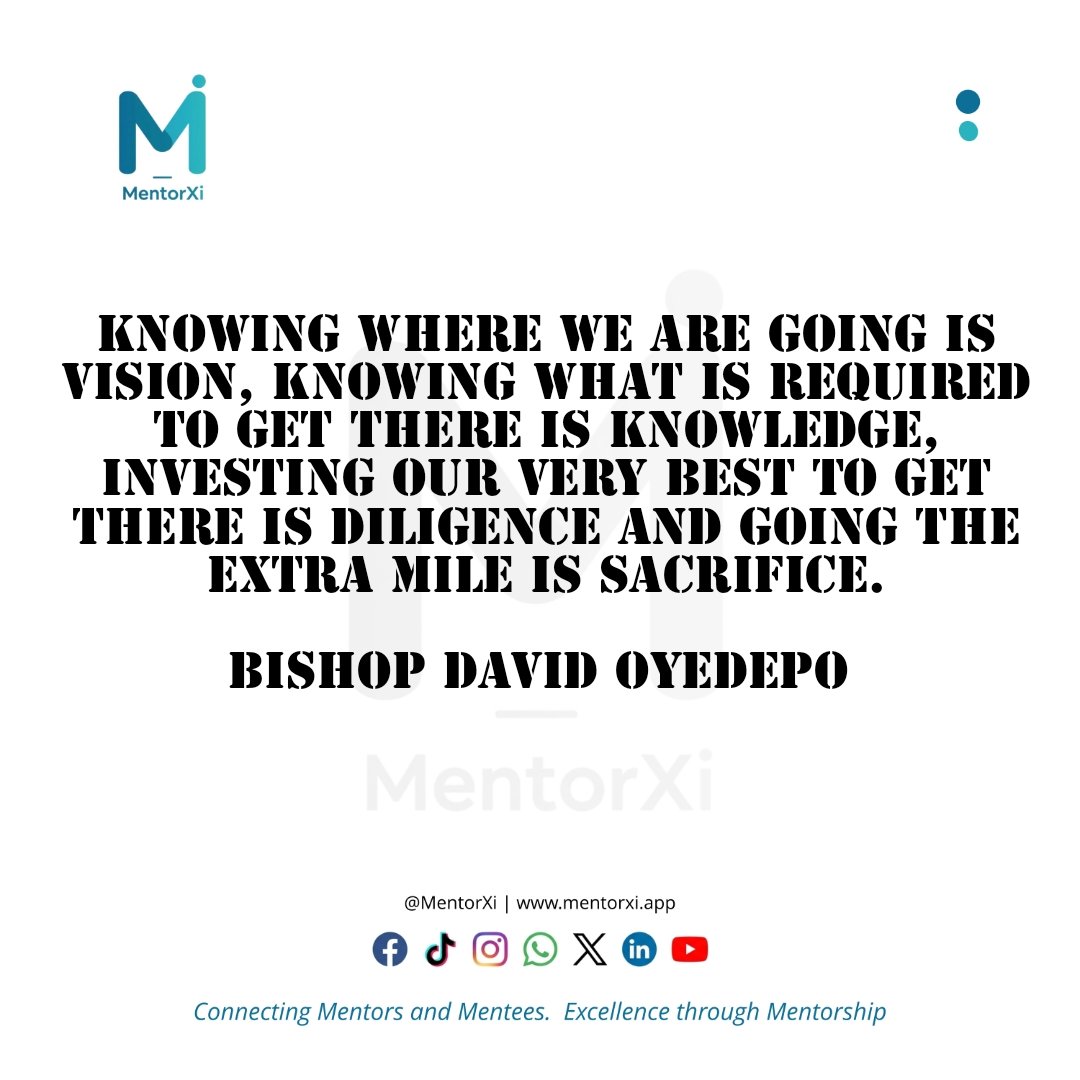 MentorXi's tweet photo. Knowing where we are going is vision, knowing what is required to get there is knowledge, investing our very best to get there is diligence and going the extra mile is sacrifice.
Bishop David Oyedepo #MentorXi https://t.co/3en3GfRZIP https://t.co/SGYhymtj2i