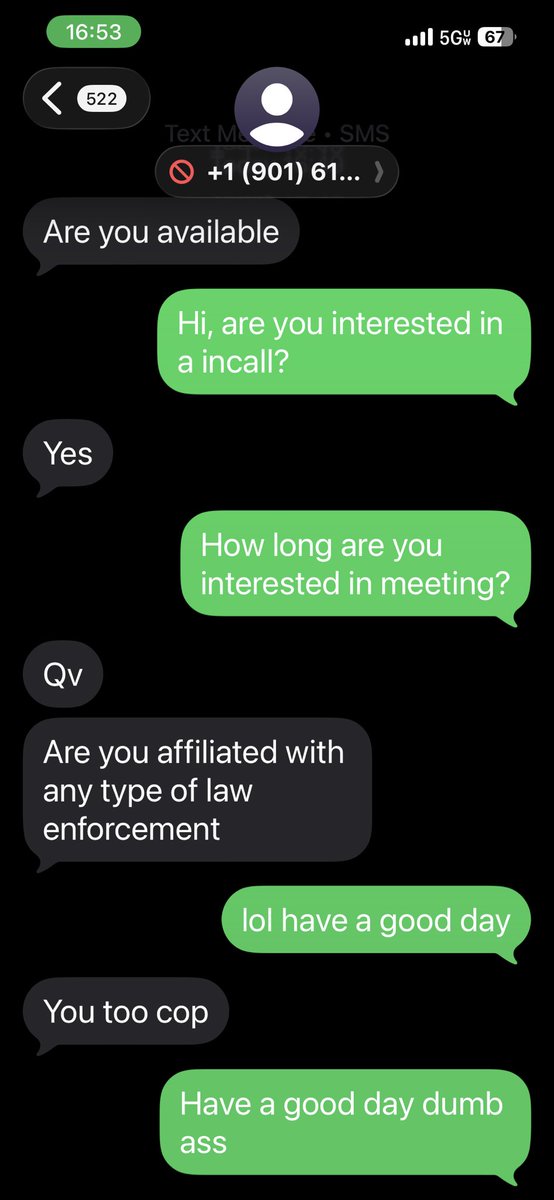 What do you men even get out of asking if we’re affiliated with law enforcement? That has to be one of the dumbest questions you can ask a woman in my field—especially when YOU came to inquire about MY services. It’s my job to screen you, not the other way around, doofus. Now