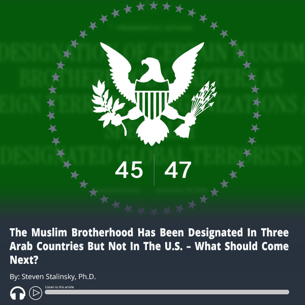 MEMRIReports's tweet image. Read analysis by #MEMRI Executive Director @SteveStalinsky: The #MuslimBrotherhood Is Designated In Three Arab Countries But Not In The #US – What Should Come Next? - Report and audio here memri.org/reports/muslim… #MEMRI