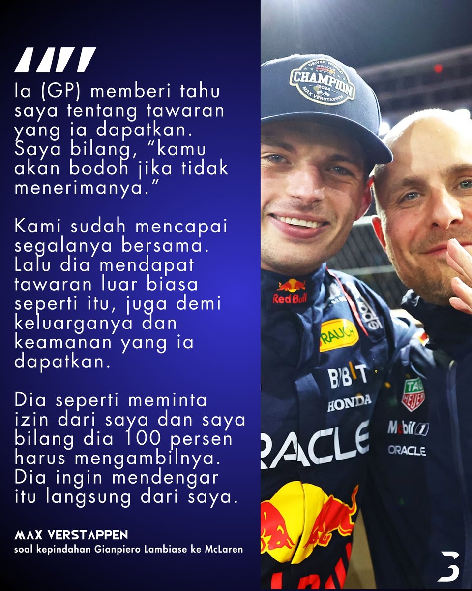 BTGrandPrix's tweet photo. Dalam sebuah acara bersama Viaplay, Max Verstappen mengungkapkan bahwa Gianpiero Lambiase atau GP sempat berdiskusi dengannya tentang tawaran dari McLaren tersebut. 

Verstappen mengatakan bahwa ia meminta GP untuk menerima tawaran dari McLaren karena menurutnya akan bodoh rasanya jika GP tidak menerima tawaran tersebut. 

Verstappen juga mengaku bahwa GP seperti sedang meminta izin darinya untuk pindah ke McLaren. Ia pun mendukung 100% penuh dengan meminta GP mengambil tawaran itu.