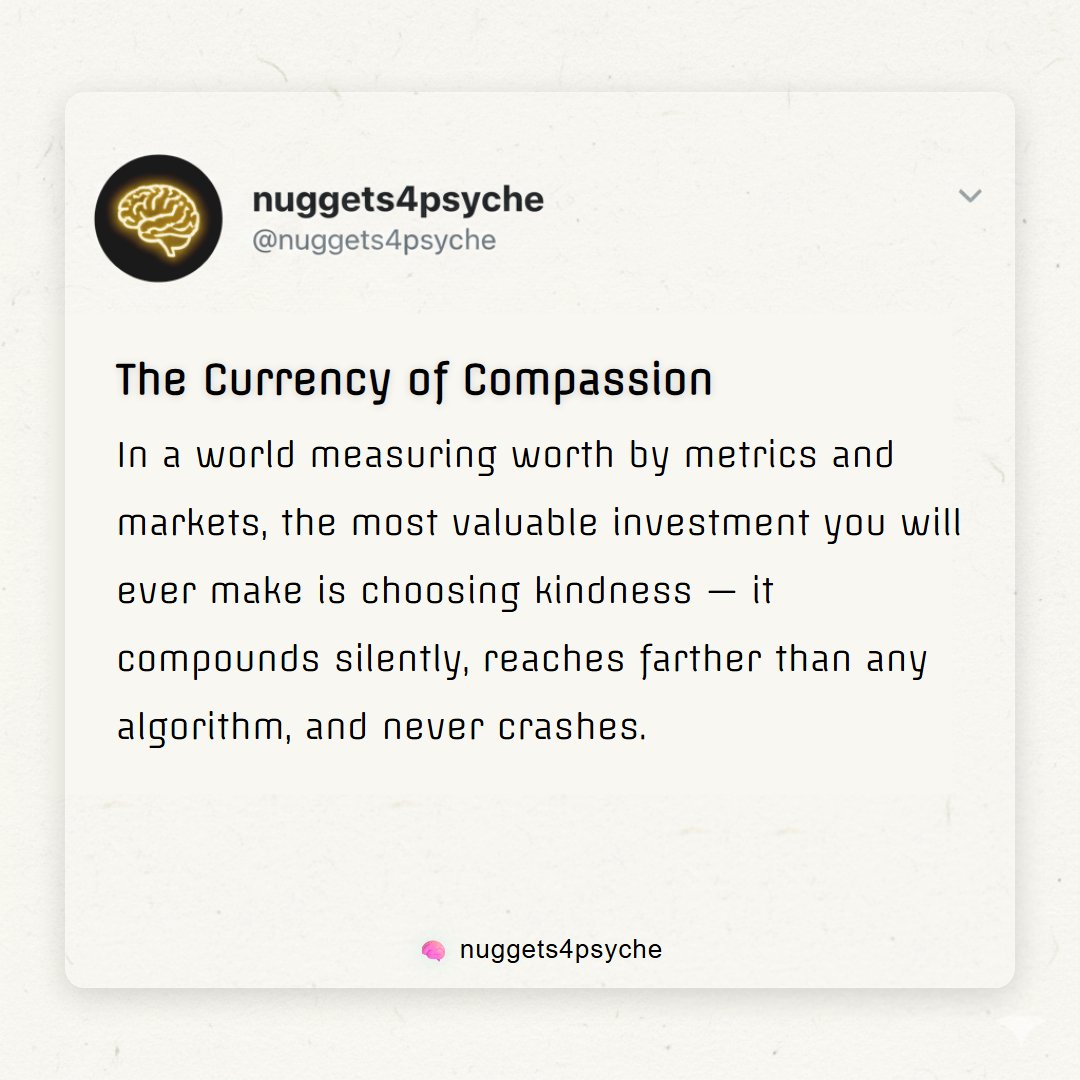 nuggets4psyche's tweet image. The Currency of Compassion

In a world measuring worth by metrics and markets, the most valuable investment you will ever make is choosing kindness — it compounds silently, reaches farther than any algorithm, and never crashes.

#Compassion #MentalWealth #KindnessMatters