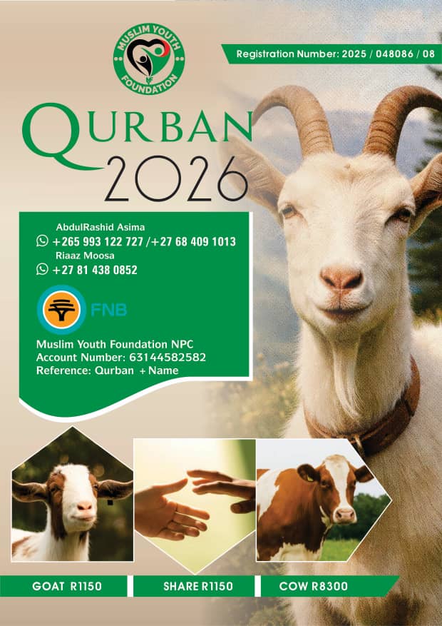 Muslim Youth foundation Qurbaan campaign officially starts
Please support and share with your loved ones too
Goat/sheep 1150rand
Share. 1150rand
Cow/bull 8300rand
All Qurbaan protocols to be followed

Reference QURBAAN+NAME.