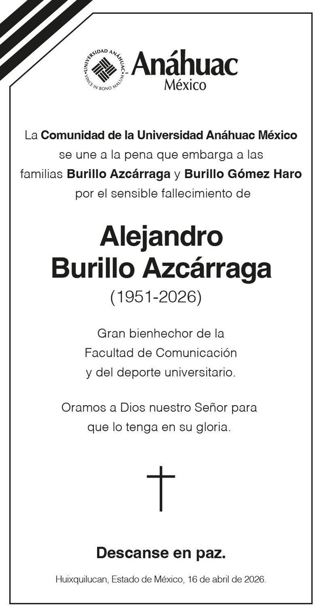 #Esquela La Comunidad de la Universidad Anáhuac México se une a la pena que embarga a las familias Burillo Azcárraga y Burillo Gómez Haro por el sensible fallecimiento de Alejandro Burillo Azcárraga.