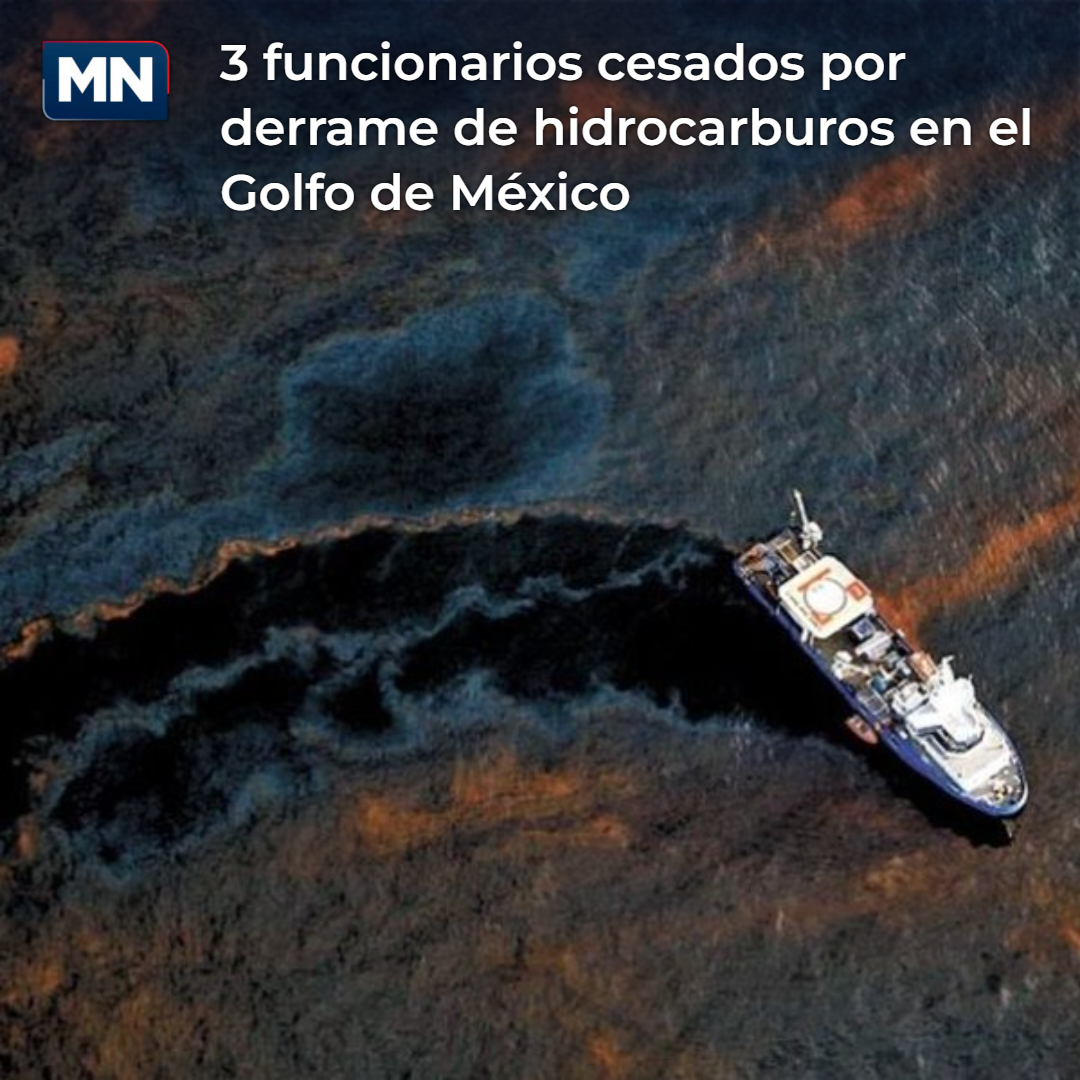 🚨🛢️🌊ÚLTIMA HORA: Cesan a 3 funcionarios por derrame de hidrocarburos en ...