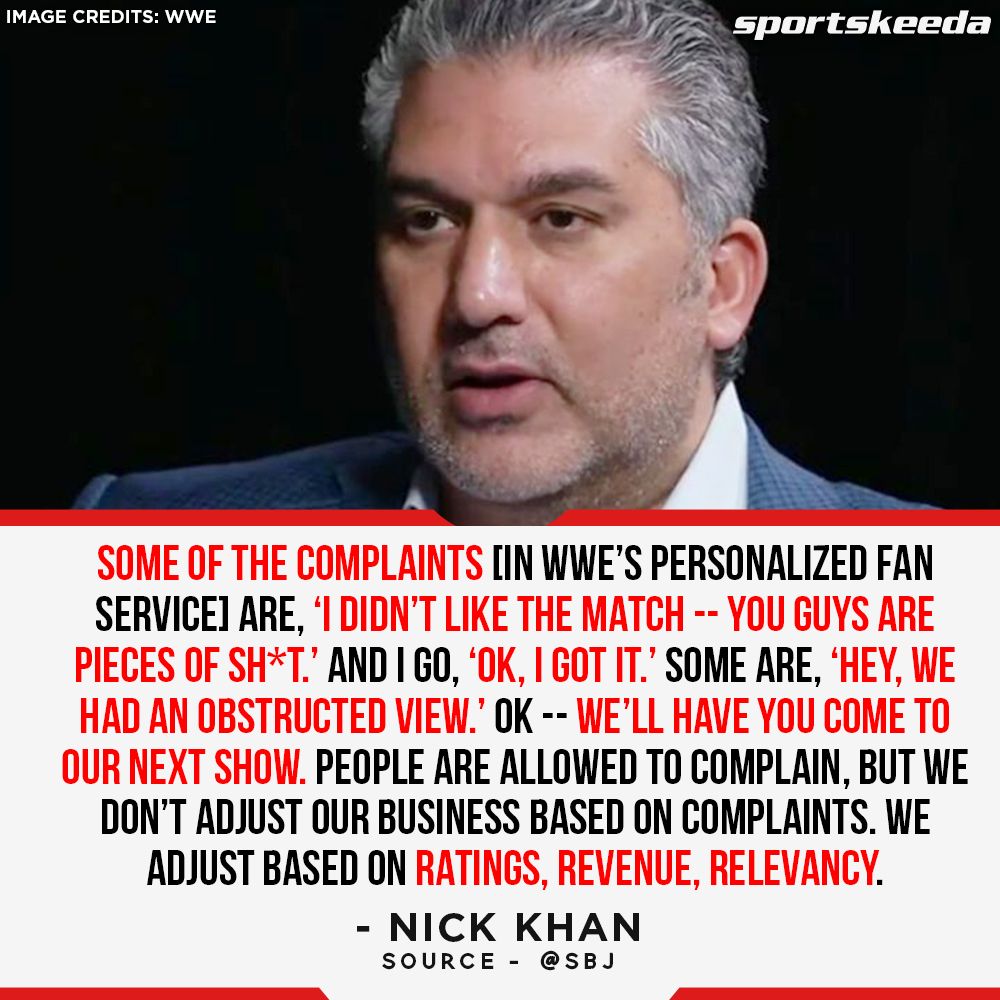 Nick Khan revealed that WWE management does not base its decisions on fan complaints.