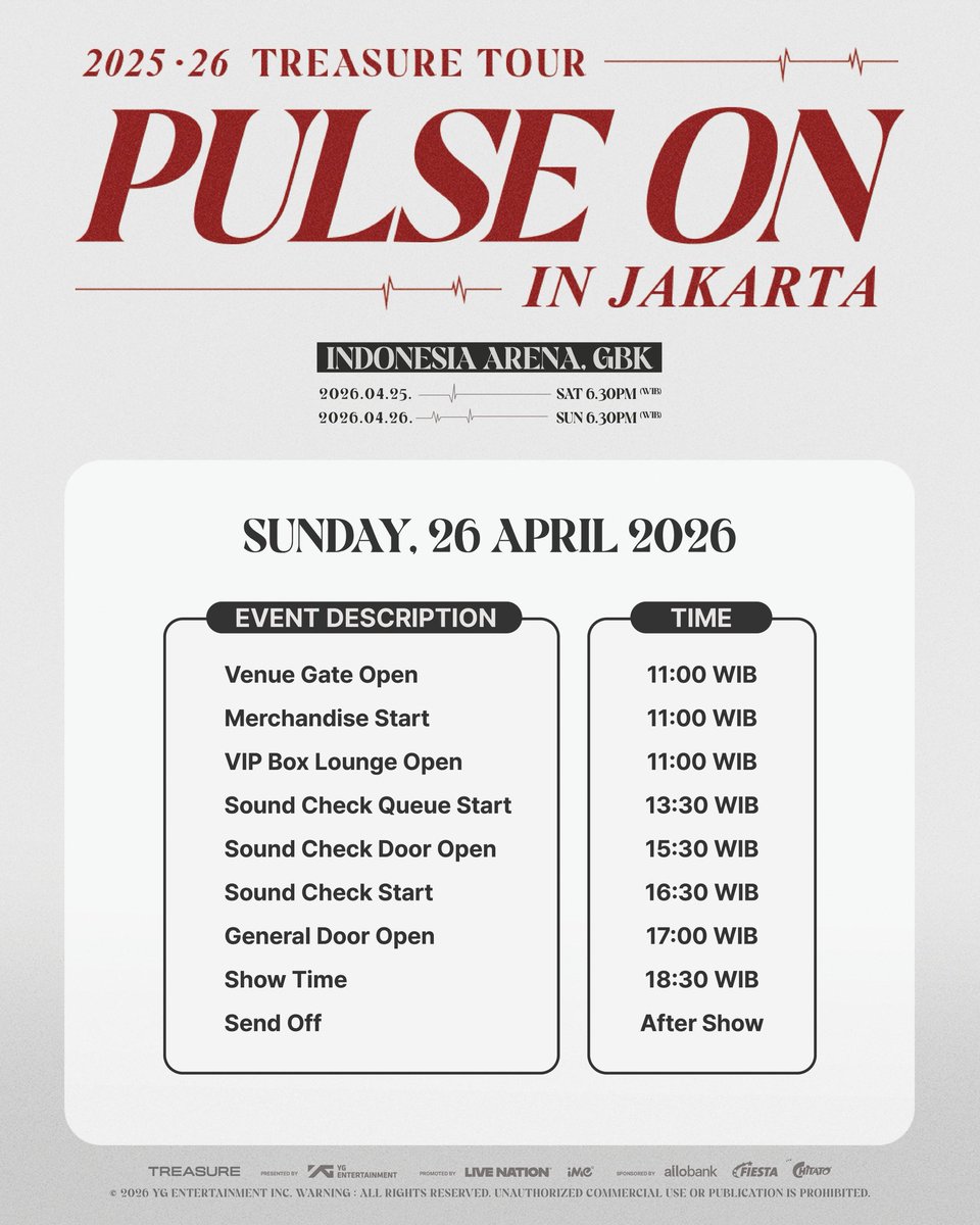 Here is the event schedule of 2025–26 TREASURE TOUR [PULSE ON] IN JAKARTA on 25 &amp; 26 April 2026 at Indonesia Arena, GBK. Make sure you’ll be there on time, see you soon!

Limited tickets are still available on Tiket.com!

#TREASURE #트레저 #PULSE_ON #TOUR #JAKARTA