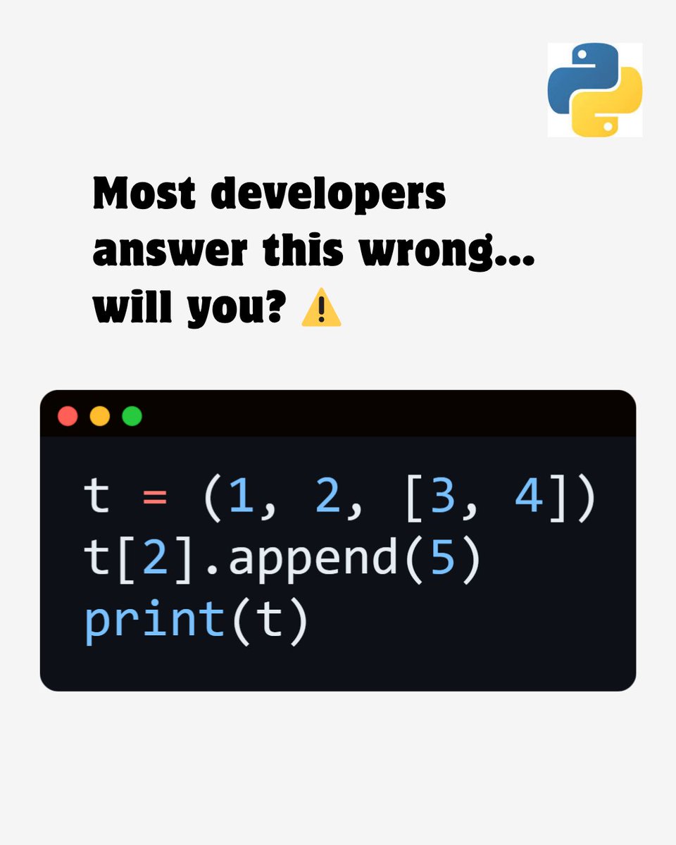 vikas0101964285's tweet image. Most developers get this wrong… 👀

t = (1, 2, [3, 4])
t[2].append(5)
print(t)

What’s the output? 🤔

Tuple = immutable ❌
List inside = mutable ✅

If you got this right, you’re ahead of many 🚀

#Python #coding #dev #programming