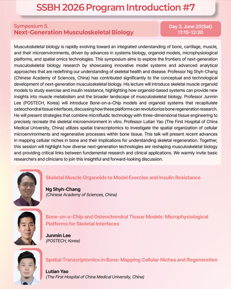 SSBH2026's tweet image. SSBH 2026 Program Introduction #7

Symposium 5
Next-Generation Musculoskeletal Biology

📅 June 20 (Sat)
🕚 11:15–12:30
📍 Grand Walkerhill Seoul

#SSBH2026
#ScientificMeeting
#Symposium
#MusculoskeletalBiology