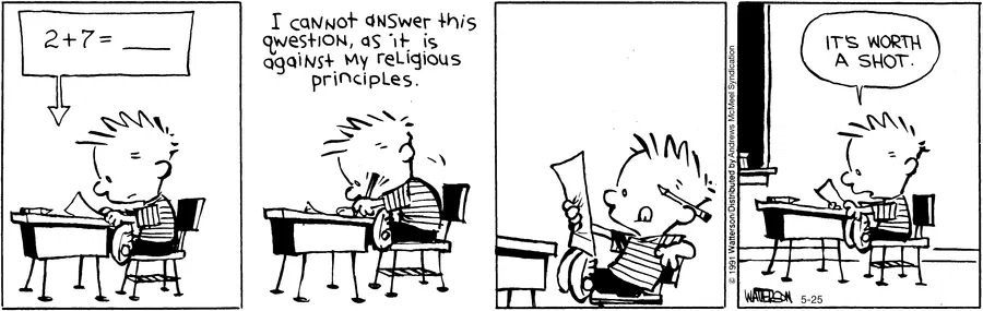 Calvinn_Hobbes's tweet photo. Against my religious principles. It’s worth a shot. Honestly a more creative answer than most people would think of under pressure.
#CalvinandHobbes #BigBrainMoves https://t.co/b14u11s5Nc