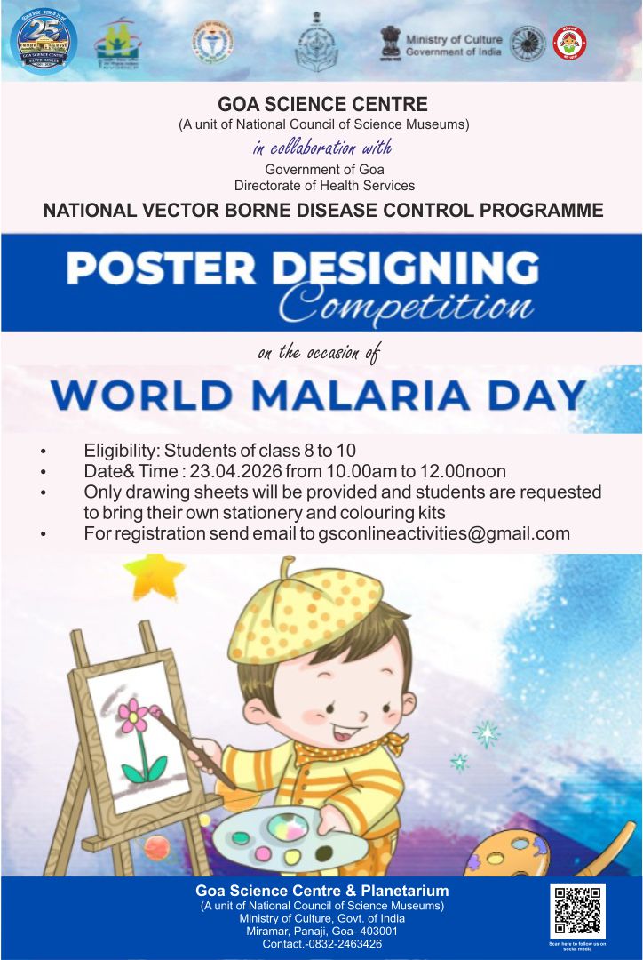Goa Science Centre in collaboration with National Vector Borne Disease Programme, Directorate of Health Services, Govt. of Goa will be organising Poster Designing Competition on the ocacsion of World Malaria Day.
<a href="/MinOfCultureGoI/">Ministry of Culture</a> <a href="/ncsmgoi/">National Council of Science Museums-NCSM</a>