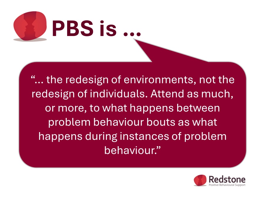 RedstonePBS's tweet image. #PBS is ... the redesign of environments, not the redesign of individuals. Attend as much, or more, to what happens between #problembehaviour bouts as what happens during instances of problem #behaviour #positivebehavioursupport