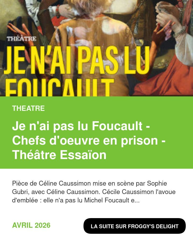 [THéâTRe] Je n'ai pas lu Foucault - Chefs d'oeuvre en prison - Théâtre Essaïon 

froggydelight.com/article-29385-…