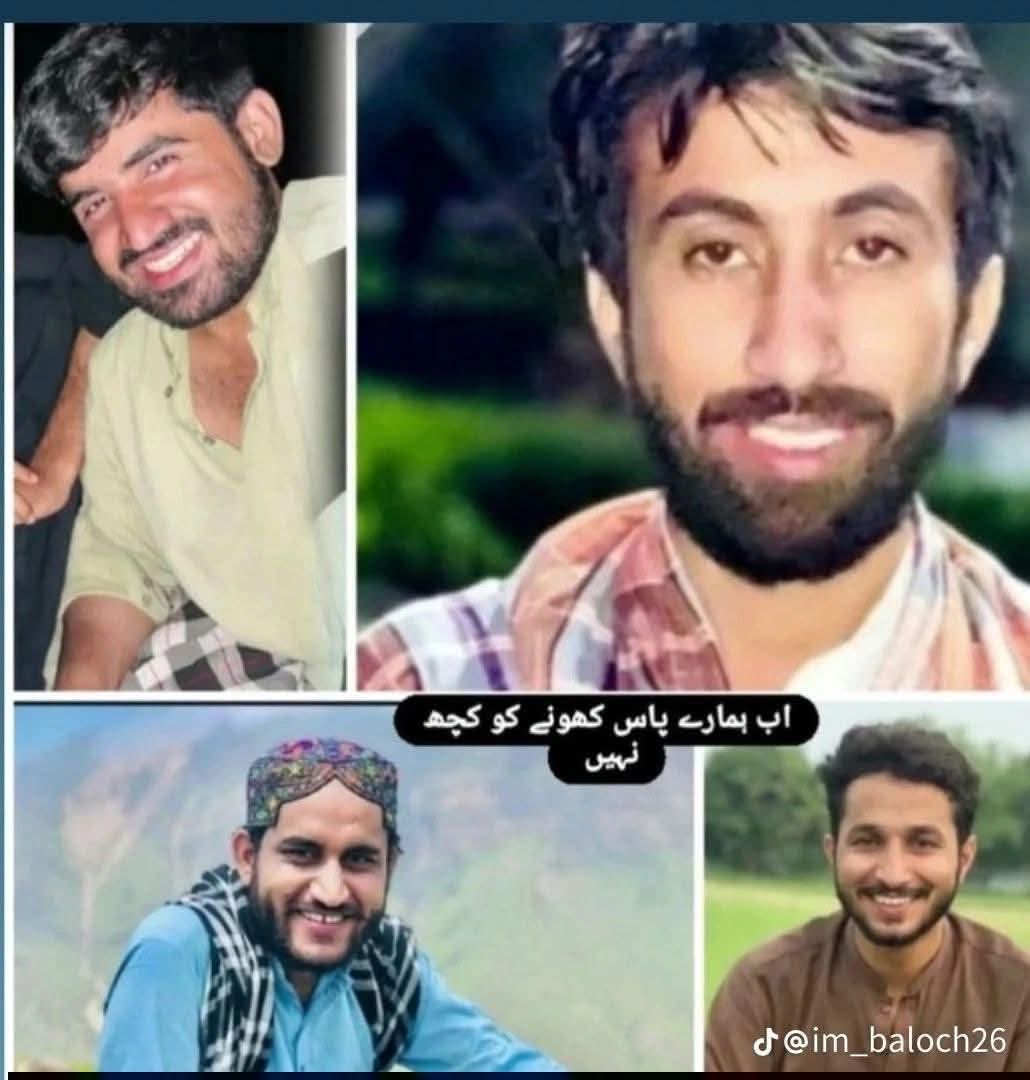 ڈیرہ غازی خان کے یه پڑھے لکھے مُسکراتے چہروں والے بلوچ نوجوان بغیر کسی جرم کے ریاستی زندانوں میں قید ہیں۔ 

انکی بازیابی کیلئے آواز اٹھائیں تاکہ ہزاروں بلوچ ریاست کے نامعلوم زندانوں سے آزاد ہوکر اپنے پیاروں کے ساتھ رہ سکیں۔
#EndEnforcedDisappearances 
#ReleaseBalochMissingPersons